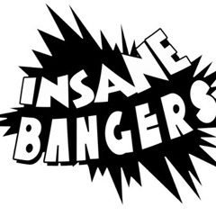 Insane Bangers
