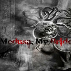 Medusa, My Bride