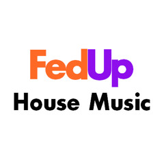 FedUp House Music