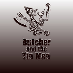 Butcher and the Tin Man