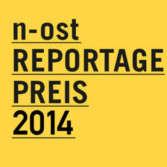 n-ost-Reportagepreis 2014