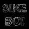 SIKE BOI