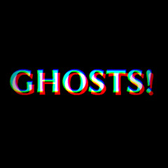 GHOSTS!