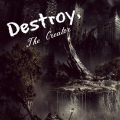 Destroy, The Creator