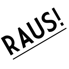 RAUS!