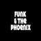 Funk & The Phoenix