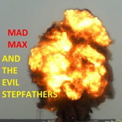 MadMax&theEvilStepfathers