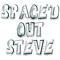 Space'd Out Steve