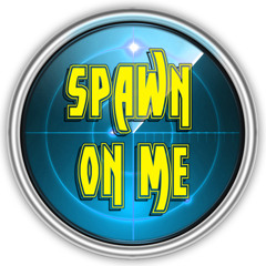 Spawn On Me