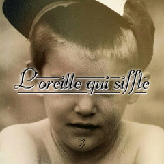 L'oreille qui siffle