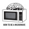 HOW TO BE A MICROWAVE