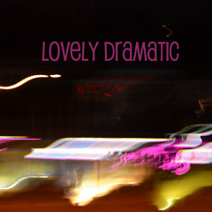 Lovely Dramatic