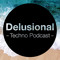 Delusional Techno Podcast