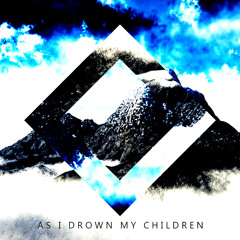 As I Drown My Children