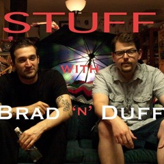Stuff with Brad n Duff