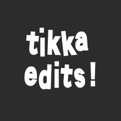 tikka edits