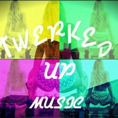 TwerkedUpMusic