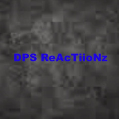 DPS ReAcTiioNz