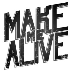 Make Me Alive