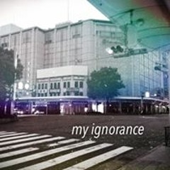 my ignorance