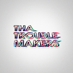 ThaTroubleMakers