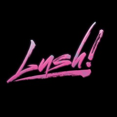 LUSH!