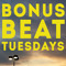 Bonus Beat Tuesdays