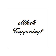 ¿What's Trappening?