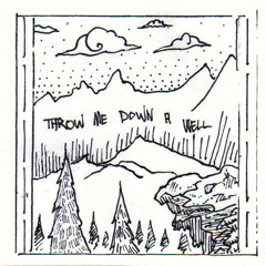 Throw Me Down a Well