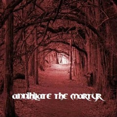 AnnihilateTheMartyr