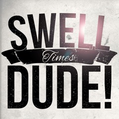 Swell Times, Dude!