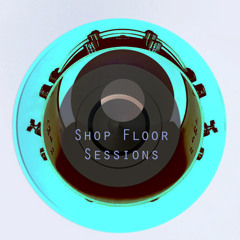 Shop Floor Sessions