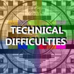 TD-Technical Difficulties