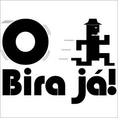 O Bira já!
