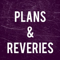 Plans & Reveries