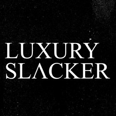 Luxury Slacker