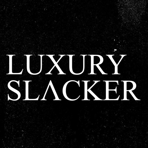 Luxury Slacker’s avatar
