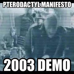 Pterodactyl Manifesto 2003 Demo
