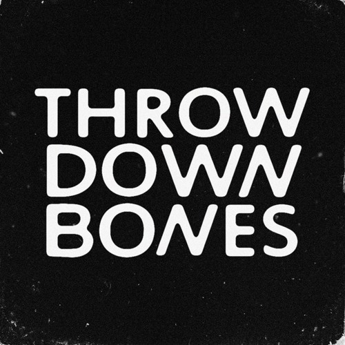 Stream Throw Down Bones music Listen to songs, albums, playlists for