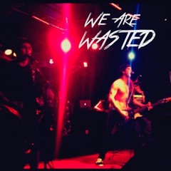 We Are Wasted