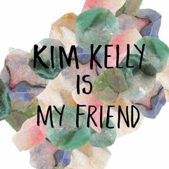 Kim Kelly Is My Friend - Första maj