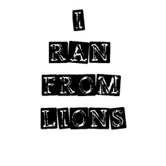 I Ran From Lions