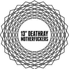 13" DeathrayMotherfuckers