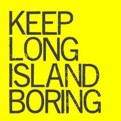 KeepLongIslandBoring