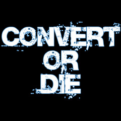 Convert Or Die