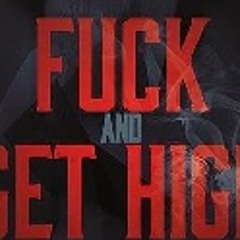 Fuck N Get High
