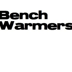Bench Warmers