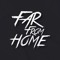 FAR FROM HOME