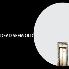 Dead Seem Old