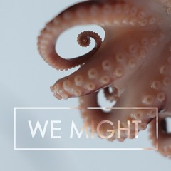 We Might